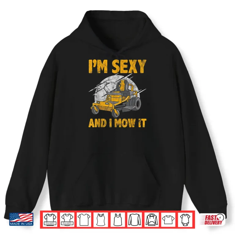 Im Sexy And I Mow It Lawn Mowing Gardening Humor Shirt 1 Hoodie Im Sexy And I Mow It Lawn Mowing Gardening Humor Shirt