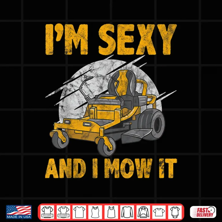 Im Sexy And I Mow It Lawn Mowing Gardening Humor Shirt 4 Design Im Sexy And I Mow It Lawn Mowing Gardening Humor Shirt