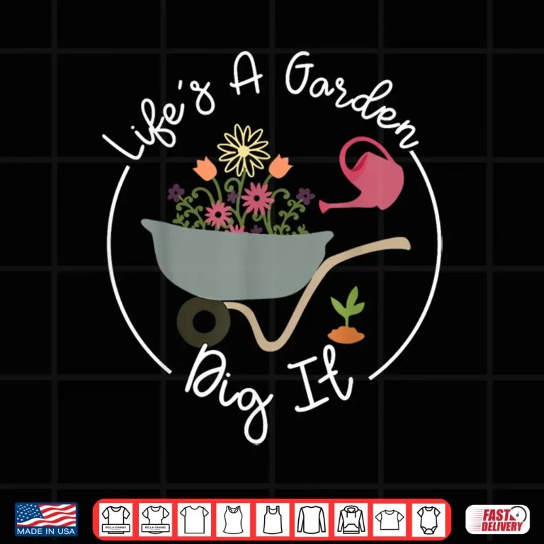 Design Life Is Garden Dig It Funny Plant Mom Gardening Shirt