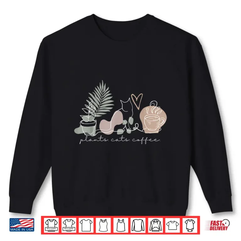 Sweatshirt Plants Cats Coffee Cat Lover Gardening Succulent Shirt
