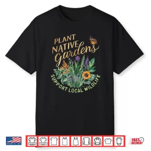 Retro Plant Native Gardens Support Local Wildlife Gardening Shirt