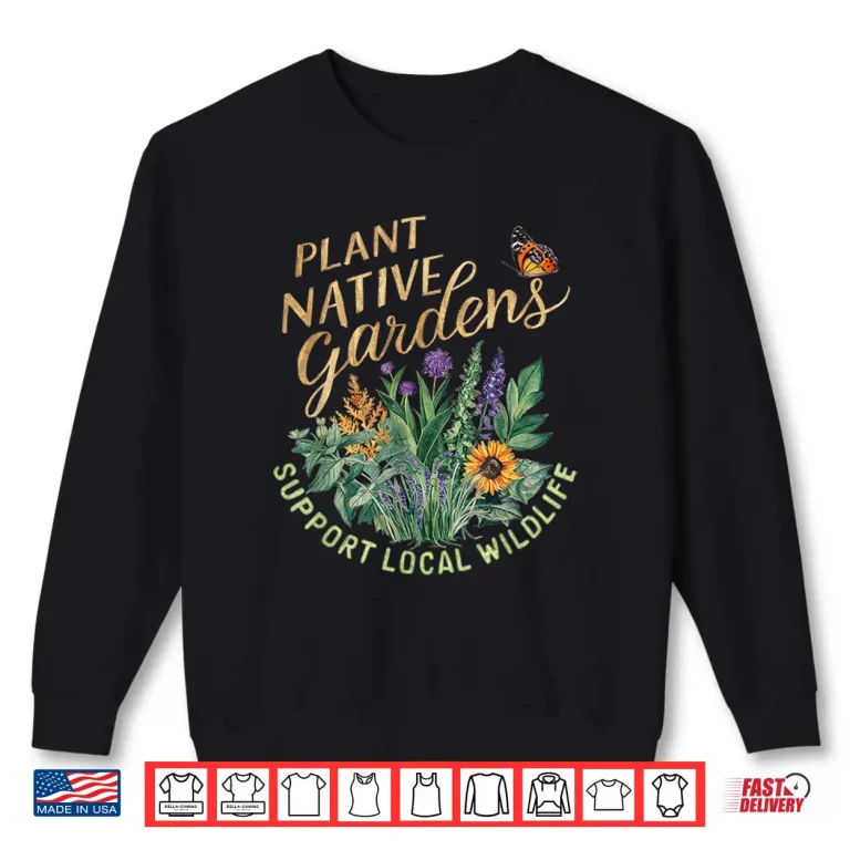 Sweatshirt Retro Plant Native Gardens Support Local Wildlife Gardening Shirt