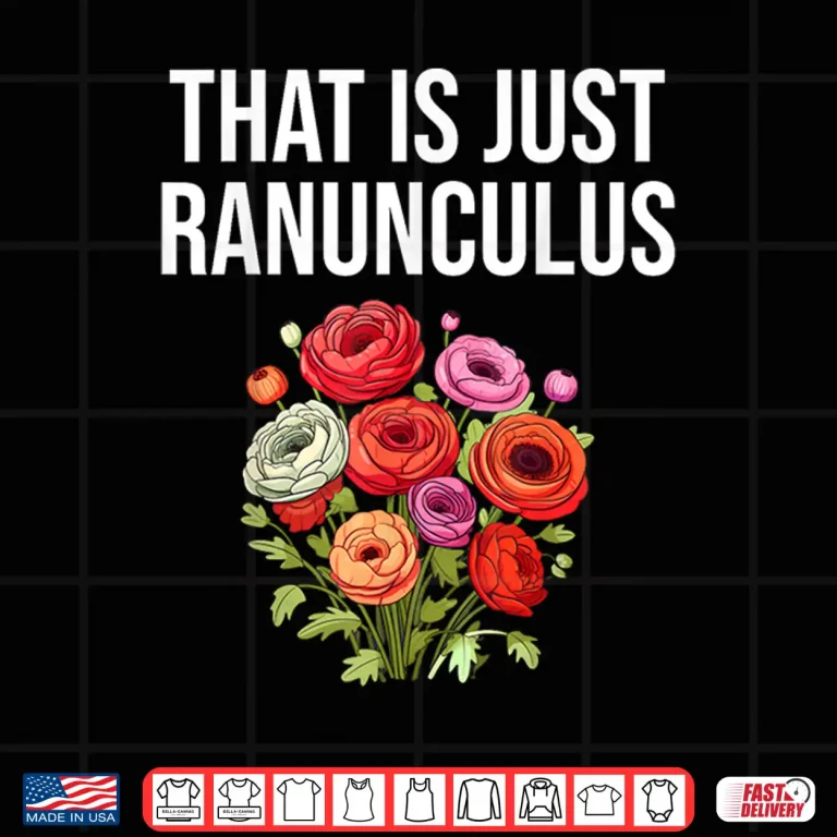 Design That Is Just Ranunculus Funny Flower Florist Gardening Shirt