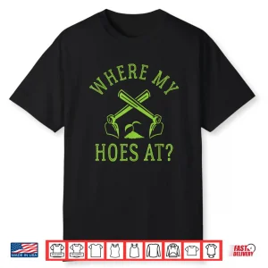Where My Hoes At Funny Gardener Gardening Plant Grower Shirt