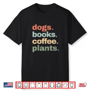 Dogs Books Coffee Funny Gardening Mother’S Day Plant Lover Shirt