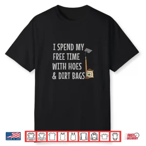 Free Time With Hoes And Dirt Bags Funny Garden Shirt