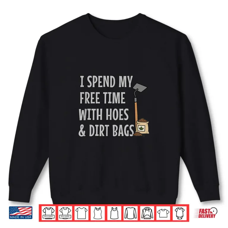 Sweatshirt Free Time With Hoes and Dirt Bags Funny Garden Shirt