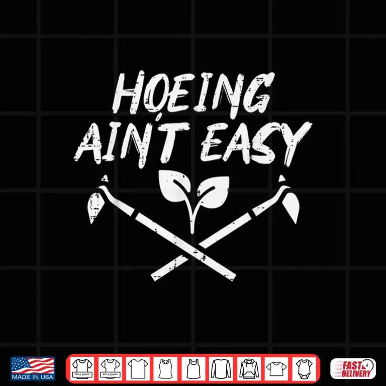 Design Hoeing Aint Easy Funny Garden Gardening Professional Shirt