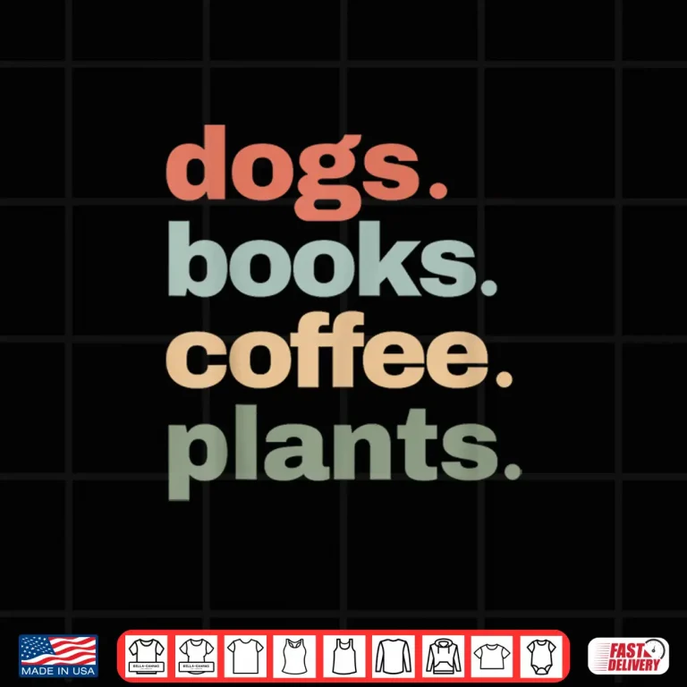 Dogs Books Coffee Funny Gardening Mother'S Day Plant Lover Shirt 4 Design Dogs Books Coffee Funny Gardening Mothers Day Plant Lover Shirt