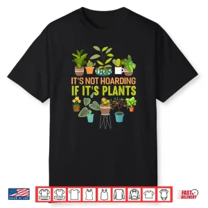 Its Not Hoarding If Its Plants Funny Garden Gardening Shirt
