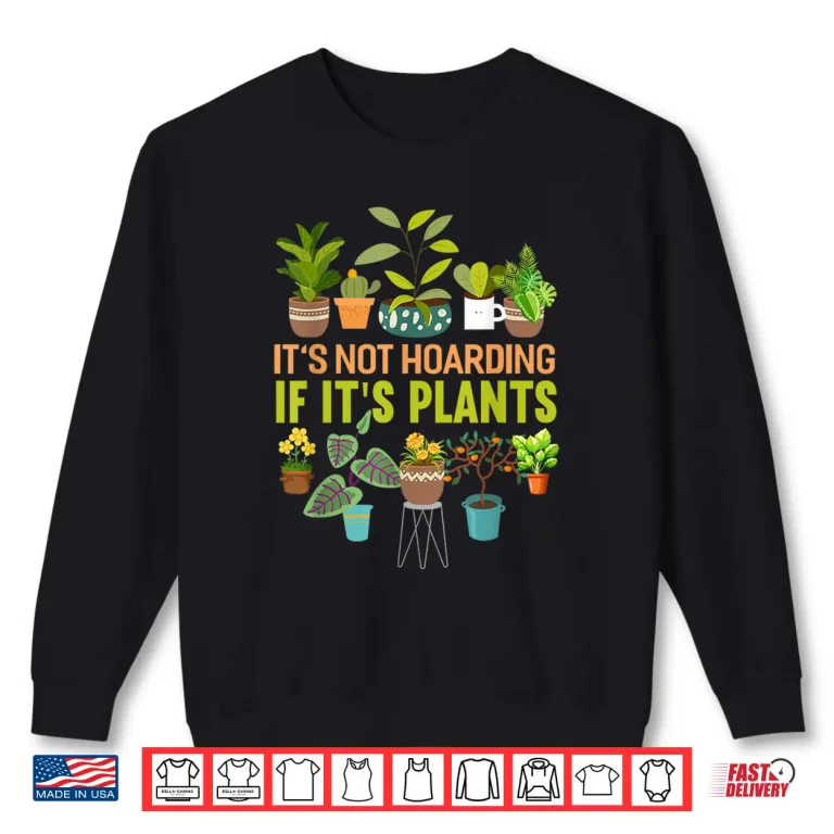 Sweatshirt Its Not Hoarding If Its Plants Funny Garden Gardening Shirt