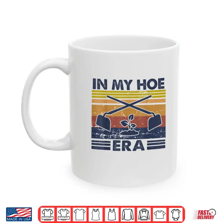Mug In My Hoe Era Vintage Hoeing Aint Easy Gardening Shirt