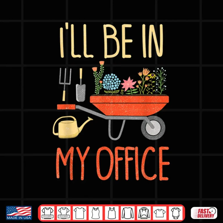 Design Ill Be In My Office Funny Distressed Gardening Garden Shirt
