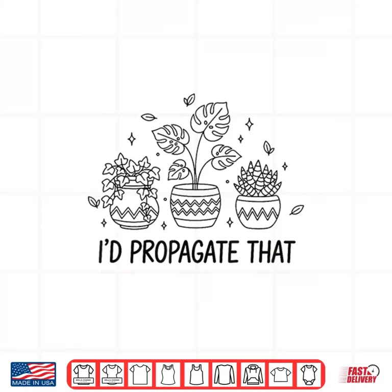 Design Id Propagate That Indoor Gardening Gardener Plant Lover Shirt