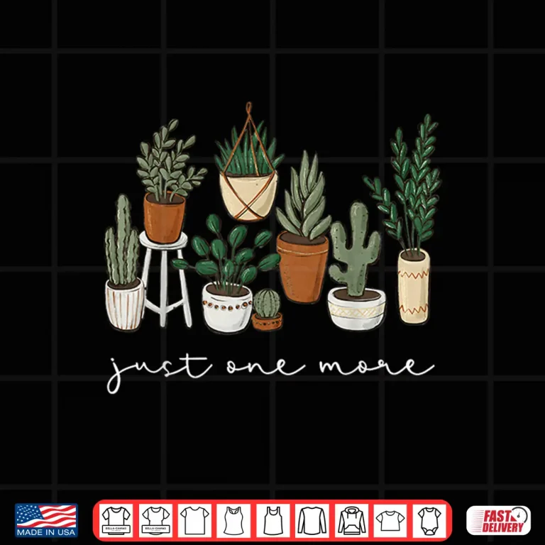 Design Just One More Plant Funny Gardener Gardening Plant Lover Shirt
