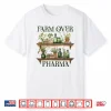 Plants Are Medicine Herbalist Herbalism Farm Over Pharma Shirt