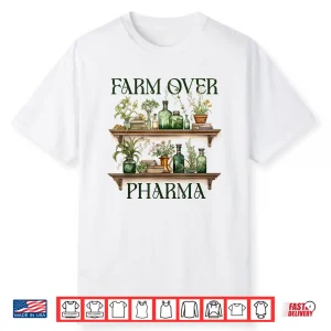 Plants Are Medicine Herbalist Herbalism Farm Over Pharma Shirt