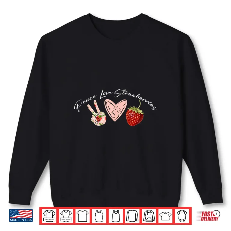 Sweatshirt Peace Love Strawberries Farmer Love Berry Spring Summer Shirt