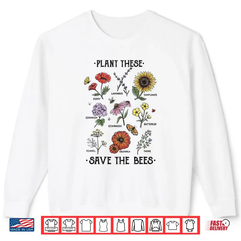 Sweatshirt Plant These Save The Bees Flowers Gardening Professional Shirt