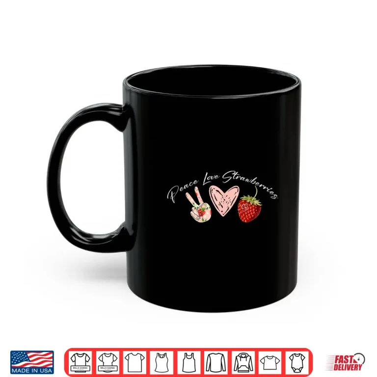 Mug Peace Love Strawberries Farmer Love Berry Spring Summer Shirt