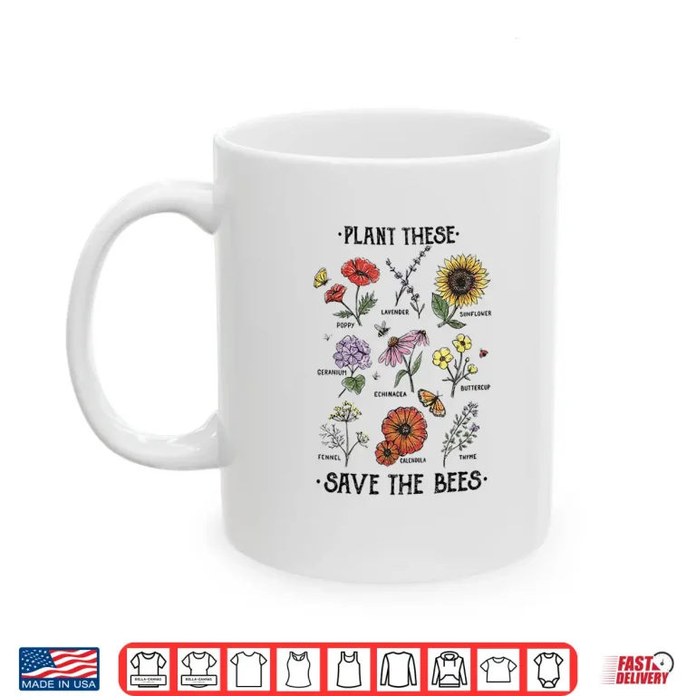 Mug Plant These Save The Bees Flowers Gardening Professional Shirt