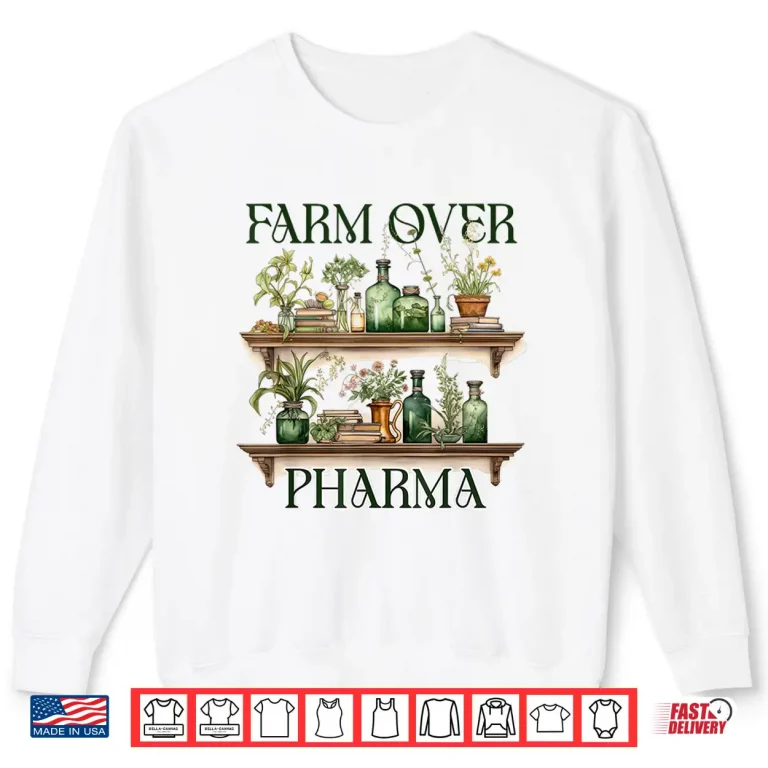 Sweatshirt Plants Are Medicine Herbalist Herbalism Farm Over Pharma Shirt
