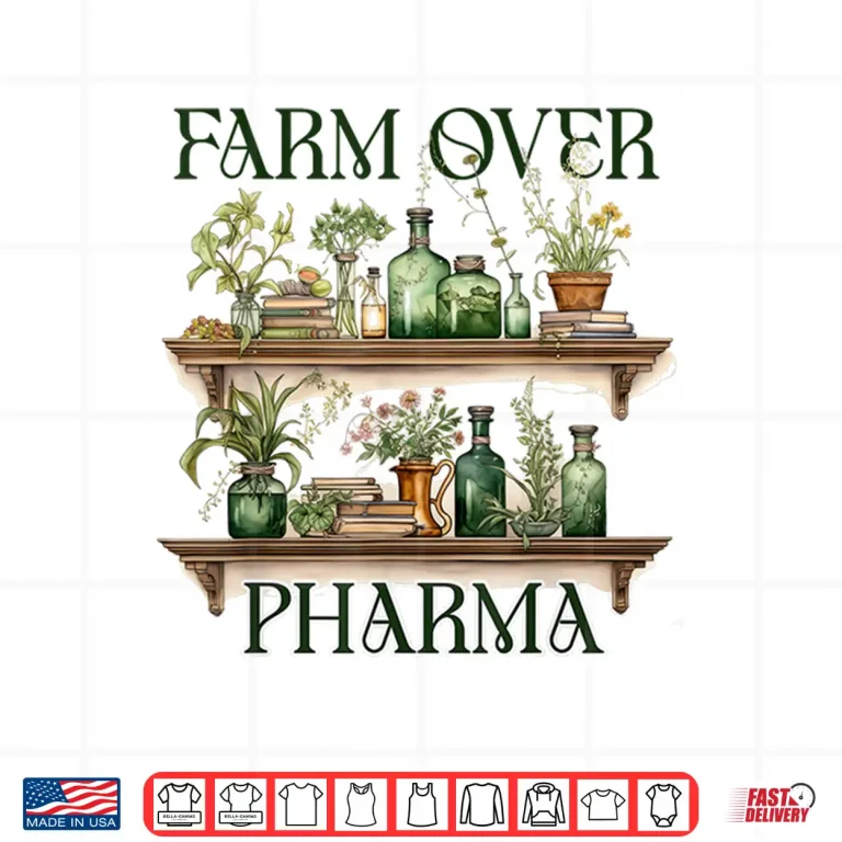 Design Plants Are Medicine Herbalist Herbalism Farm Over Pharma Shirt