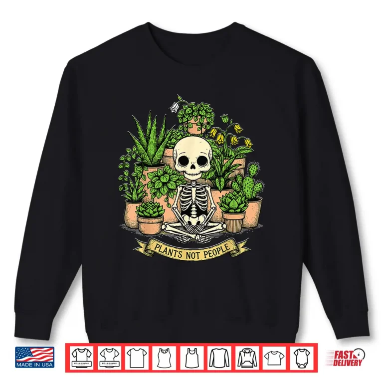 Sweatshirt Plants Not People Funny Skeleton Halloween Gardening Shirt