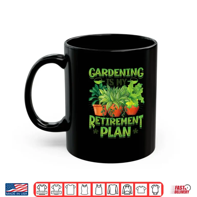 Mug Professional Identity Gardening Is My Retirement Plan Garden Shirt