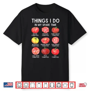 Things I Do In My Spare Time Tomatoes Gardening Plant Lover Shirt