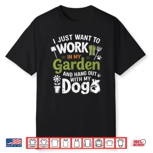 Work In My Garden And Hang Out With My Dog Gardening Shirt