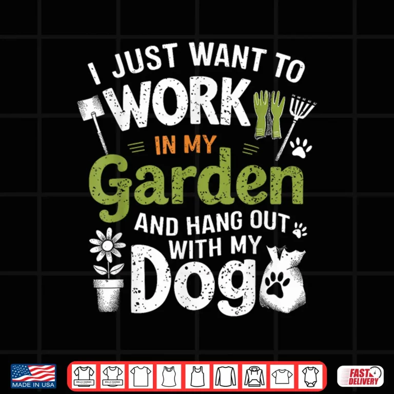 Design Work In My Garden And Hang Out With My Dog Gardening Shirt