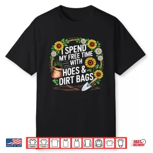 Free Time With Hoes And Dirt Bags Funny Gardening Shirt