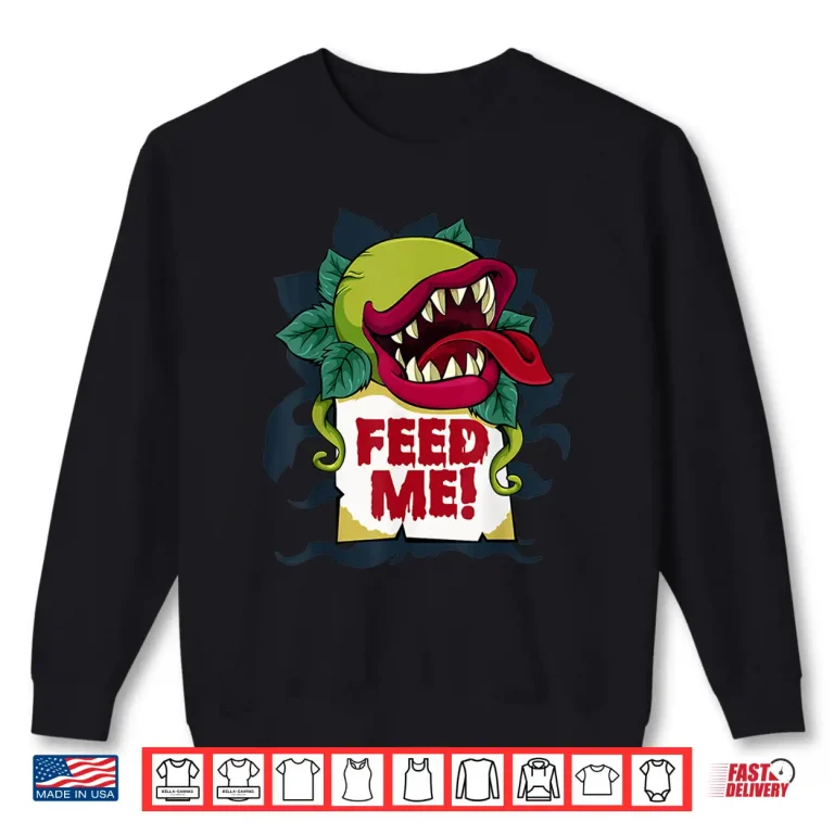 Sweatshirt Feed Me Lazy Halloween Costume Monster Plant Gardening Shirt
