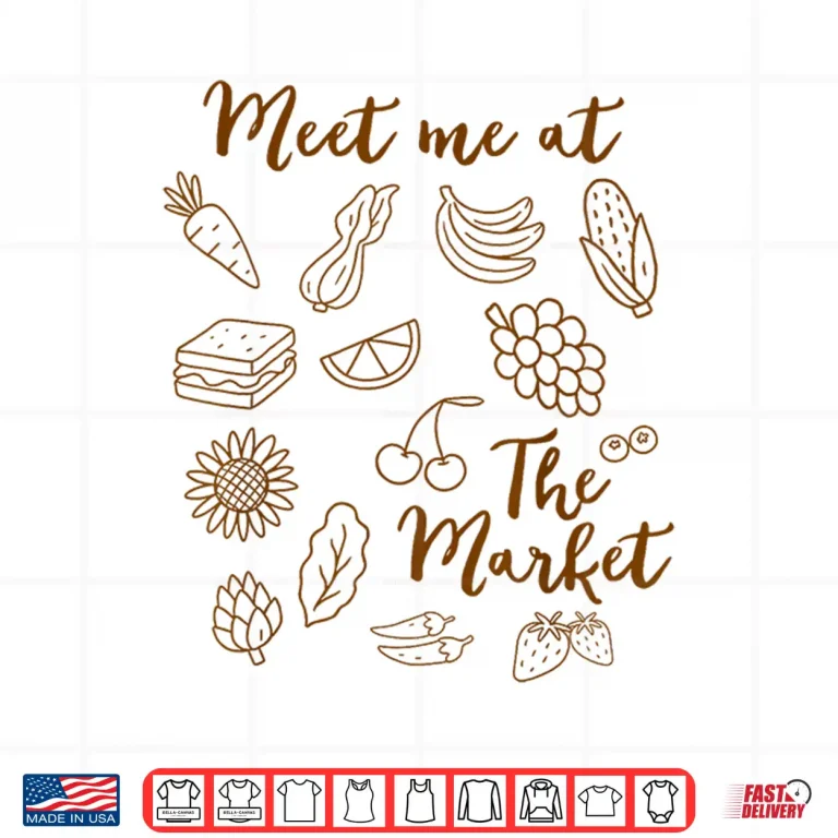 Design Fruit Vegetable Farm Meet Me At The Market Farmers Market Shirt