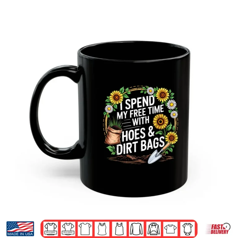 Mug Free Time With Hoes and Dirt Bags Funny Gardening Shirt