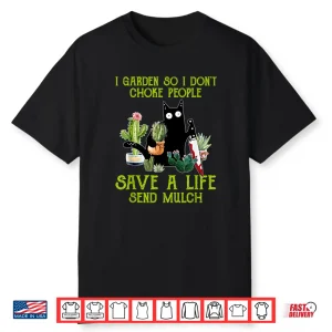 I Garden So I Dont Choke People Save A Life Send Mulch Cat Shirt