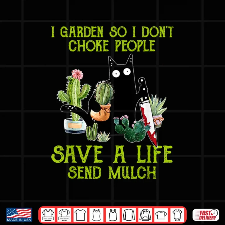 Design I Garden So I Dont Choke People Save A Life Send Mulch Cat Shirt