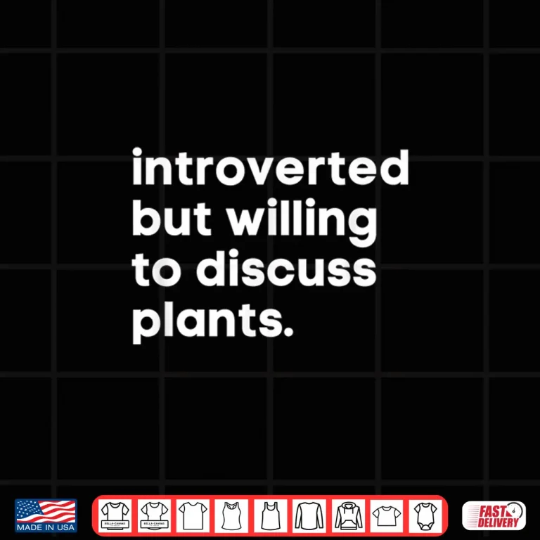 Design Introverted But Willing To Discuss Plants Funny Garden Gift Shirt