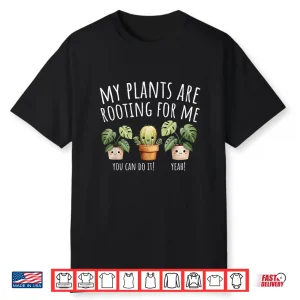 My Plants Are Rooting For Me Gardening Plants Lover Shirt