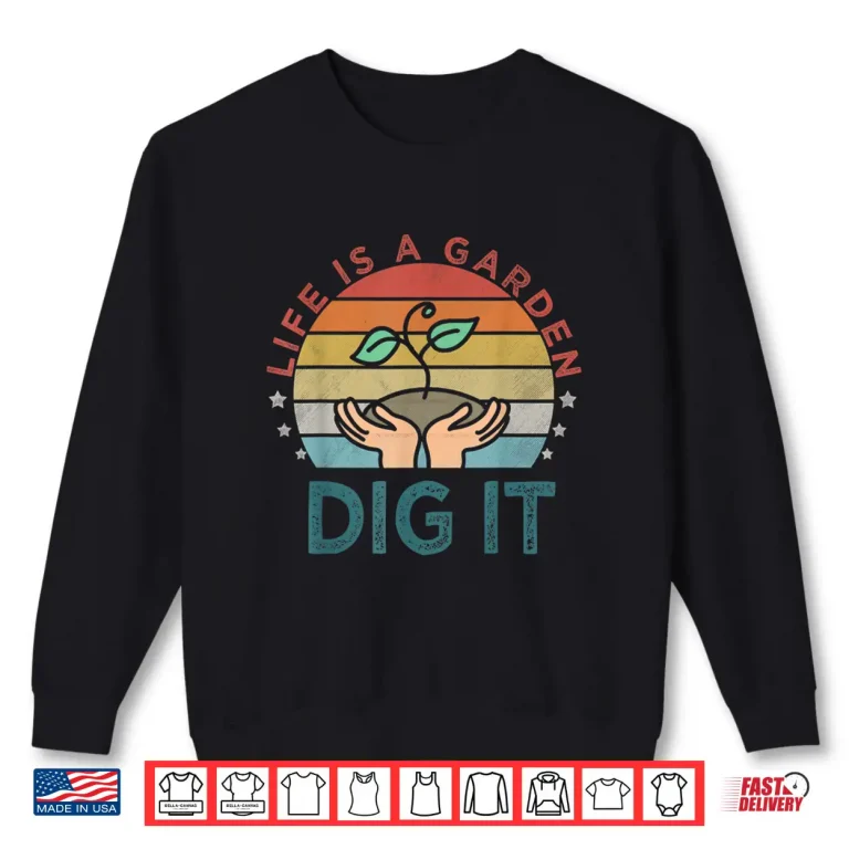 Sweatshirt Lifes A Garden Dig It Garden Lover Vintage Style Shirt