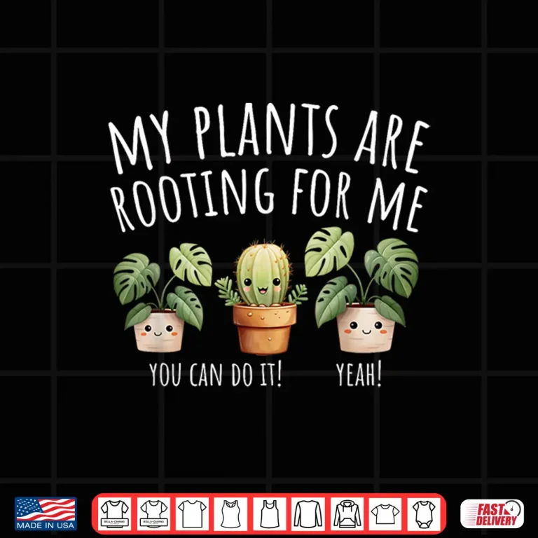 Design My Plants Are Rooting For Me Gardening Plants Lover Shirt