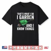 Thats What I Do I Garden And I Know Things Funny Gardening Shirt