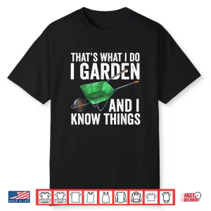 Thats What I Do I Garden And I Know Things Funny Gardening Shirt