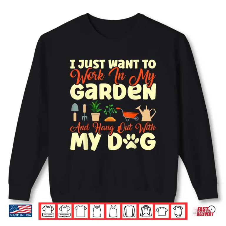 Sweatshirt Work In My Garden Hangout With Dog Gardening Professional Shirt