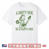 A Dirty Hoe Is A Happy Hoe Gardening Humor Professional Shirt