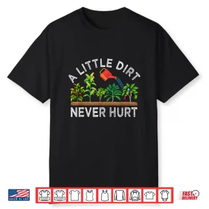 A Little Dirt Never Hurt Play In The Dirt Funny Gardening Professional Shirt