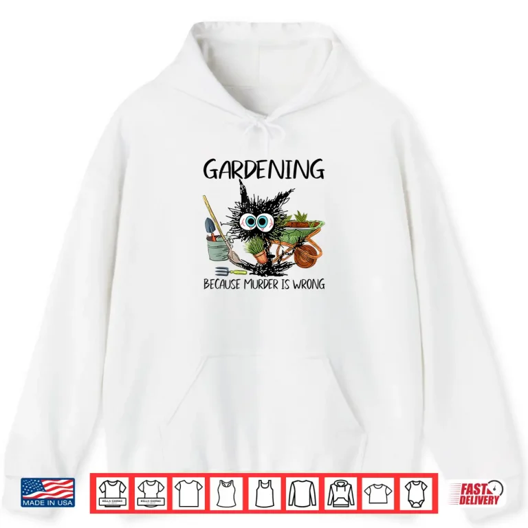 Hoodie Black Cat Do Gardening Because Murder Is Wrong Professional Shirt