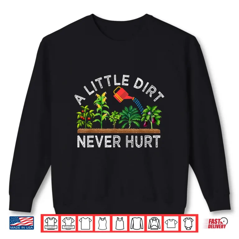 Sweatshirt A Little Dirt Never Hurt Play In The Dirt Funny Gardening Professional Shirt