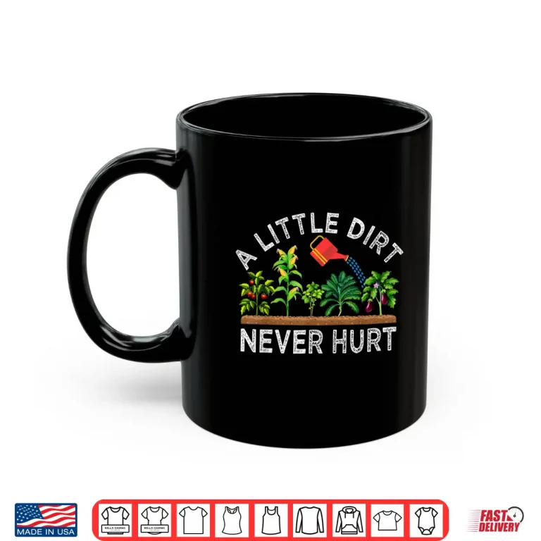 Mug A Little Dirt Never Hurt Play In The Dirt Funny Gardening Professional Shirt